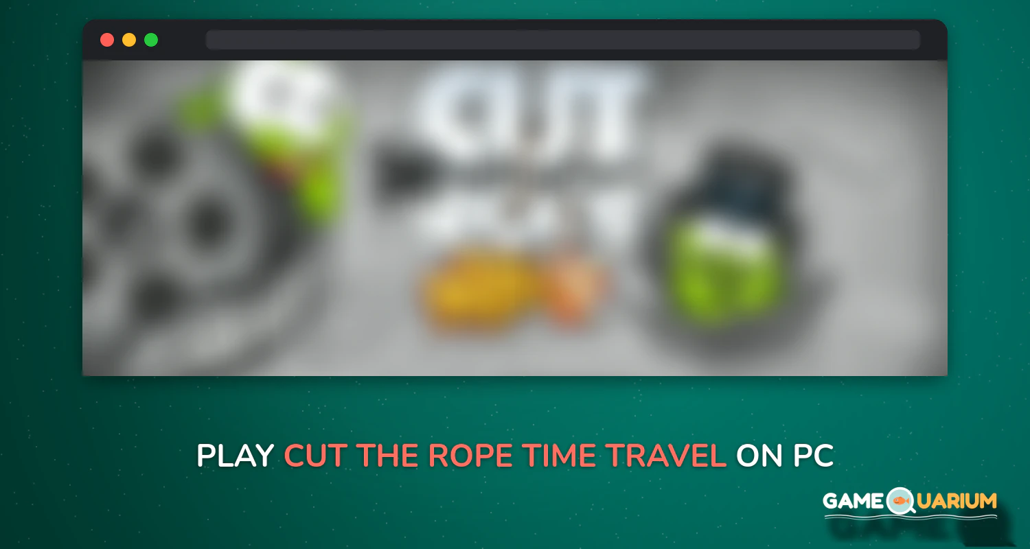 Cut the Rope: Time Travel on Windows Cut the Rope: Time Travel on Windows