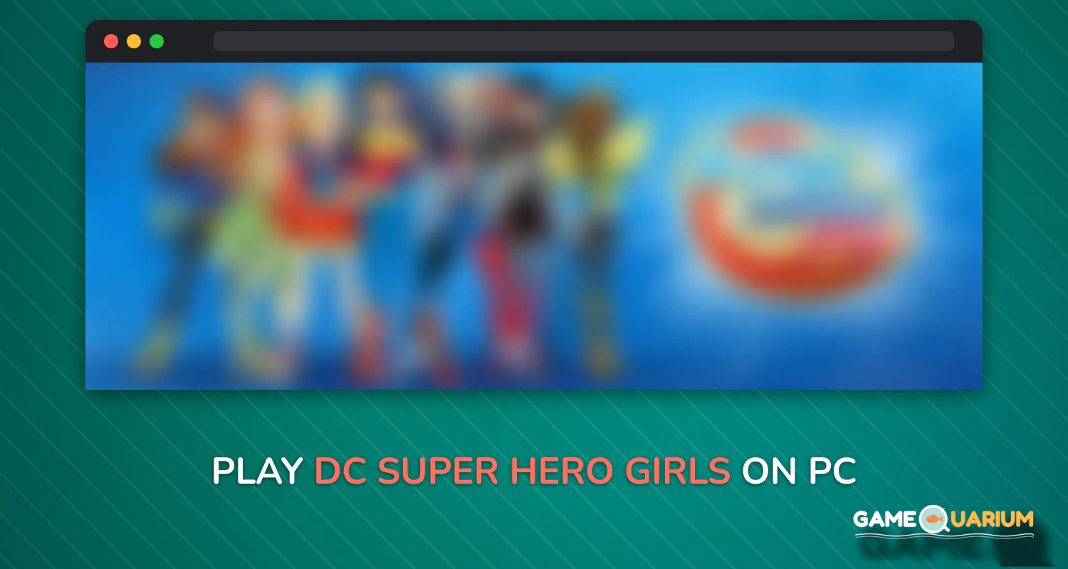 DC Super Hero Girls™ on Windows DC Super Hero Girls™ on Windows