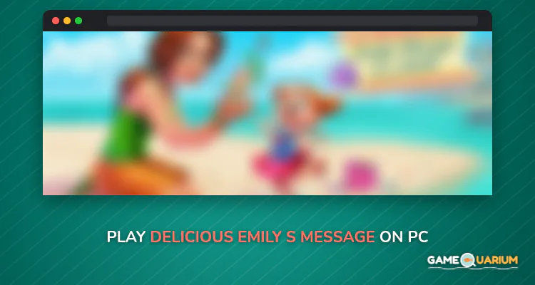 Delicious - Emily’s Message in a Bottle on Windows Delicious - Emily’s Message in a Bottle on Windows