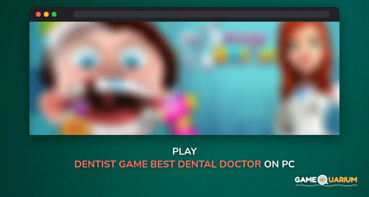 Dentist Game - Best Dental Doctor Games for Kids on Windows