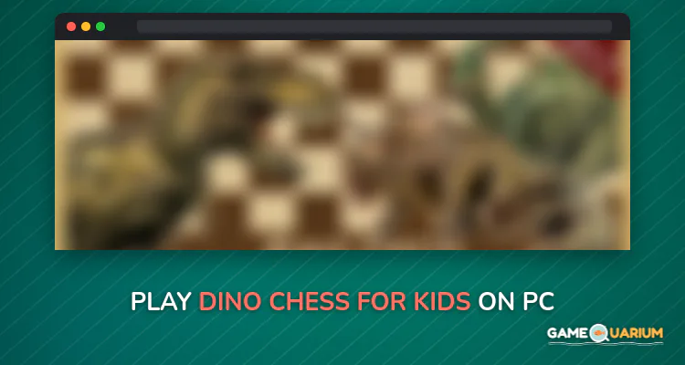 Dino Chess For kids on Windows Dino Chess For kids on Windows