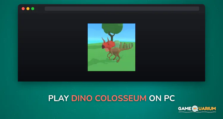 Dino Colosseum on Windows Dino Colosseum on Windows