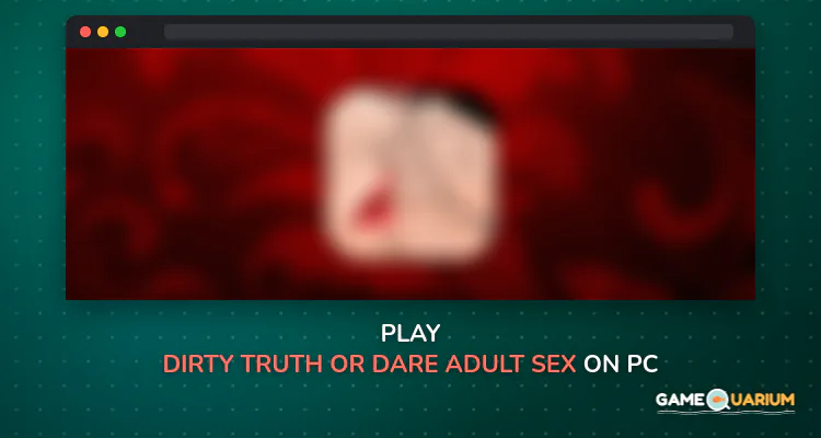Dirty Truth or Dare Adult Sex Game for Couples on Windows