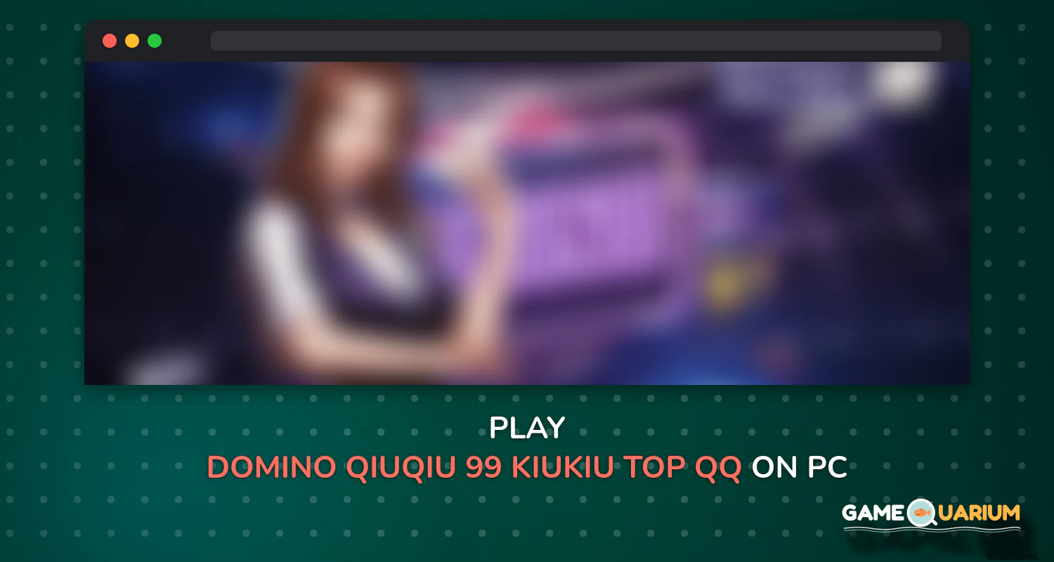Domino QiuQiu 99(KiuKiu)-Top qq game online on Windows Domino QiuQiu 99(KiuKiu)-Top qq game online on Windows