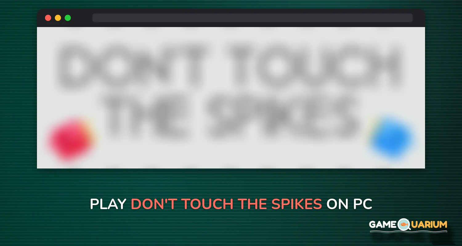 Don't Touch The Spikes on Windows Don't Touch The Spikes on Windows