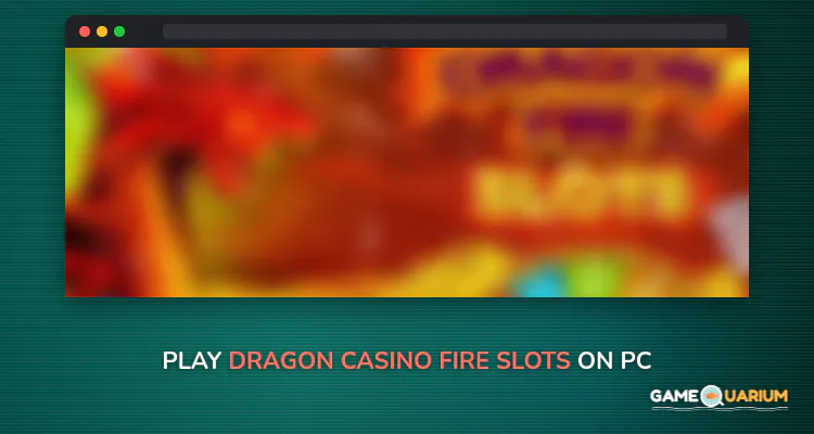 Dragon casino: Fire slots on Windows