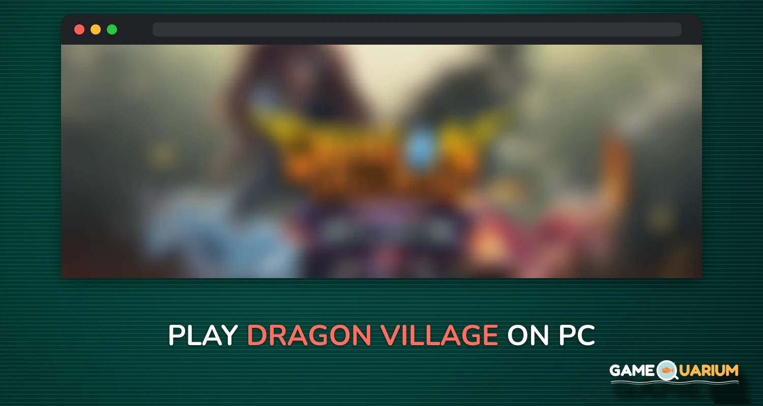 Dragon Village on Windows Dragon Village on Windows