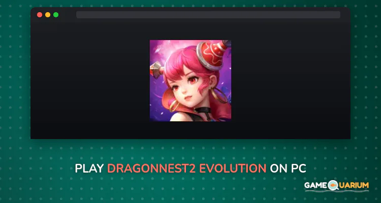 DragonNest2: Evolution on Windows DragonNest2: Evolution on Windows