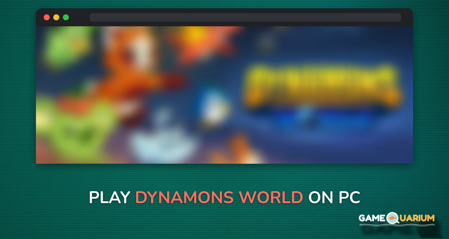 Dynamons World on Windows Dynamons World on Windows