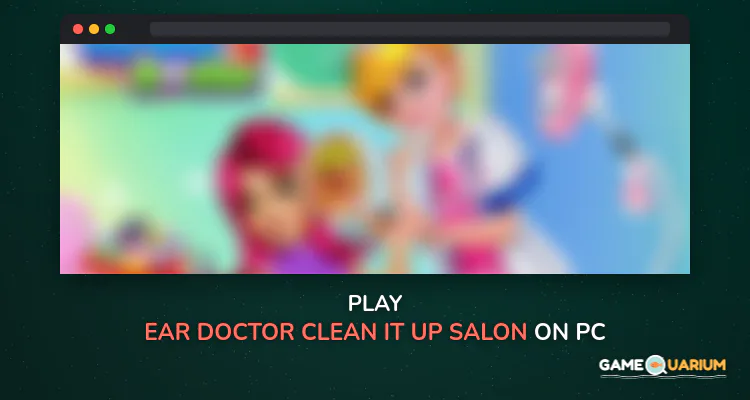 Ear Doctor - Clean It Up Salon on Windows Ear Doctor - Clean It Up Salon on Windows