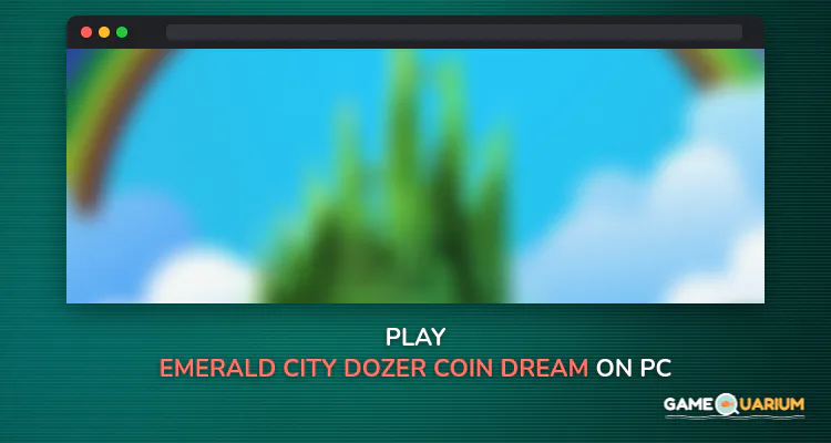 EMERALD CITY DOZER COIN DREAM on Windows EMERALD CITY DOZER COIN DREAM on Windows