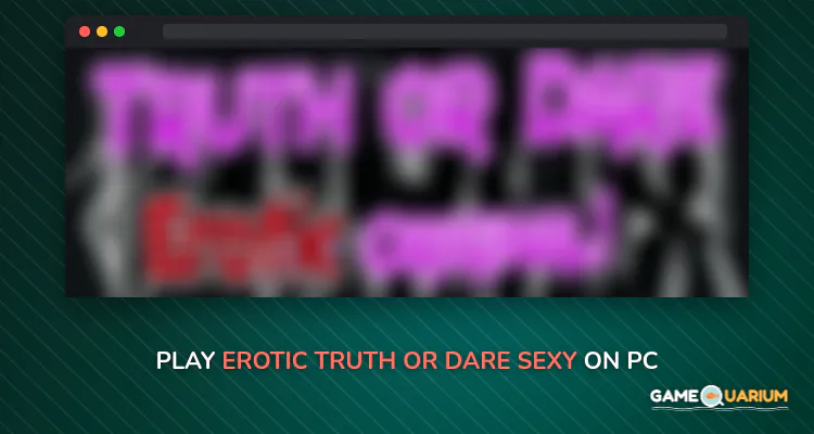 Erotic Truth or Dare (Sexy) on Windows Erotic Truth or Dare (Sexy) on Windows