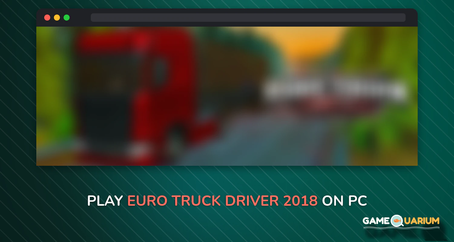 Euro Truck Driver 2018 on Windows Euro Truck Driver 2018 on Windows