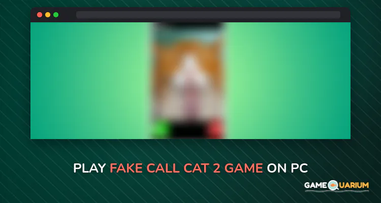 fake call cat 2 game on Windows fake call cat 2 game on Windows