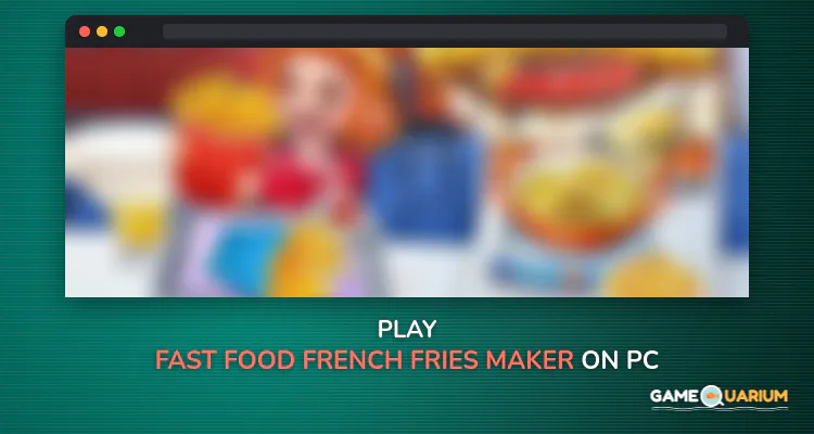 Fast Food - French Fries Maker on Windows Fast Food - French Fries Maker on Windows