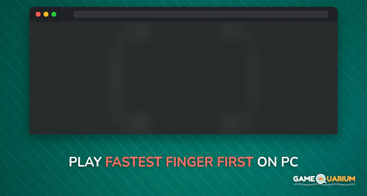 Fastest Finger First on Windows Fastest Finger First on Windows
