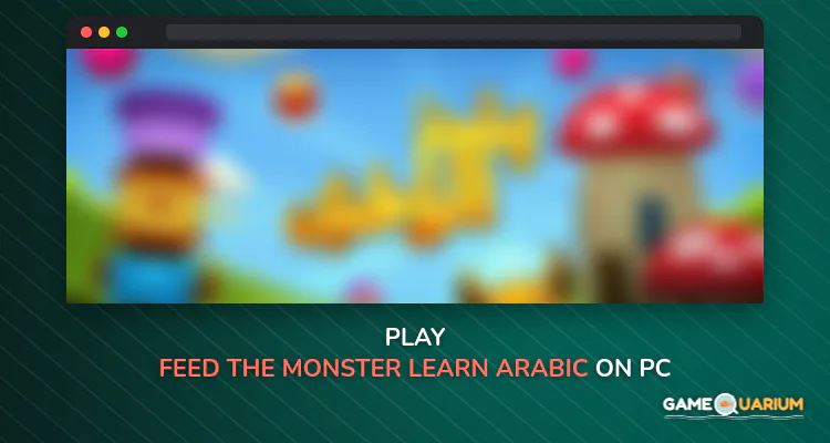 Feed the Monster Learn Arabic on Windows Feed the Monster Learn Arabic on Windows
