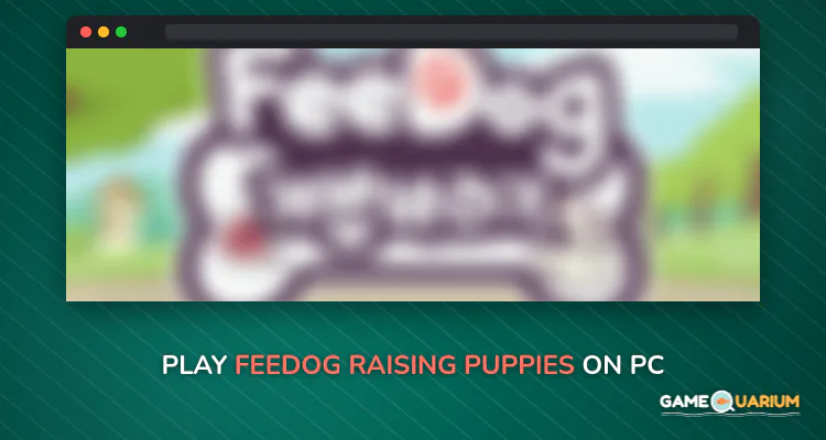 FeeDog - Raising Puppies on Windows FeeDog - Raising Puppies on Windows