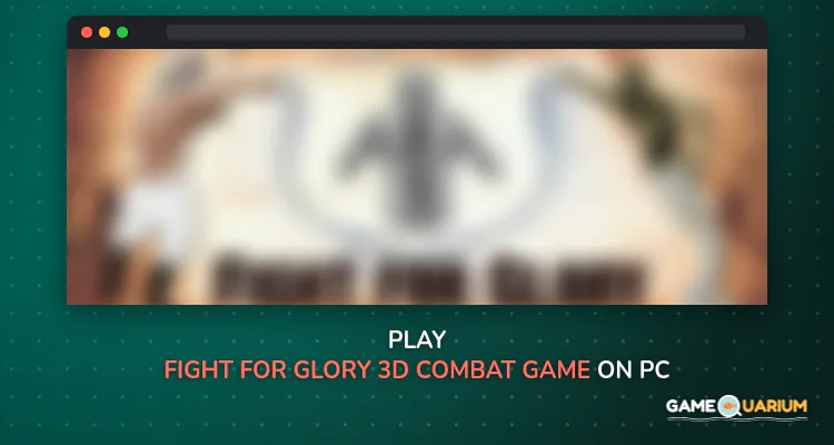 Fight For Glory 3D Combat Game on Windows Fight For Glory 3D Combat Game on Windows