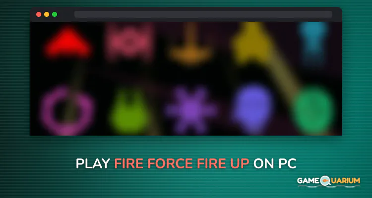 Fire Force - Fire Up on Windows