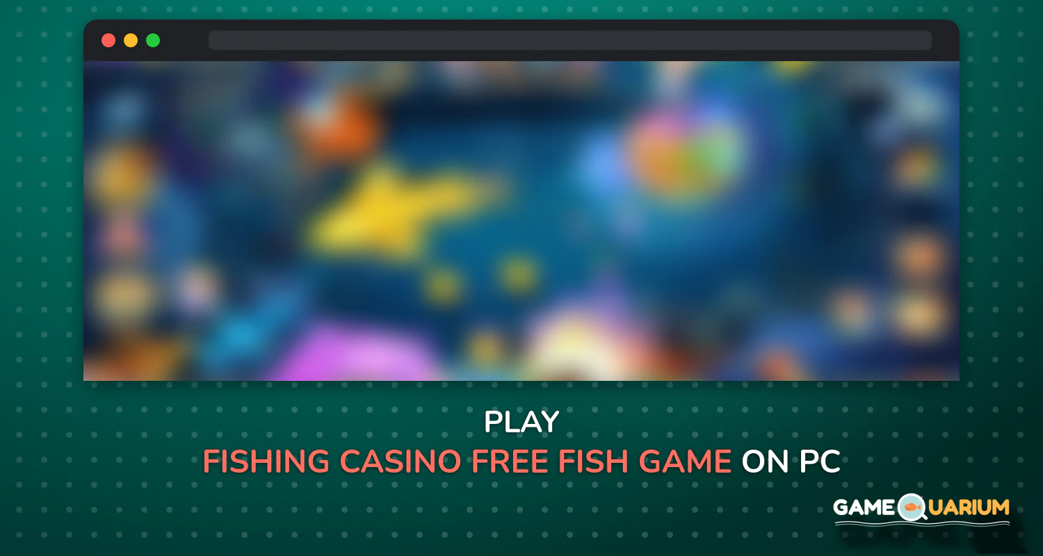 Fishing Casino - Free Fish Game Arcades on Windows