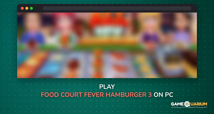 Food Court Fever: Hamburger 3 on Windows Food Court Fever: Hamburger 3 on Windows