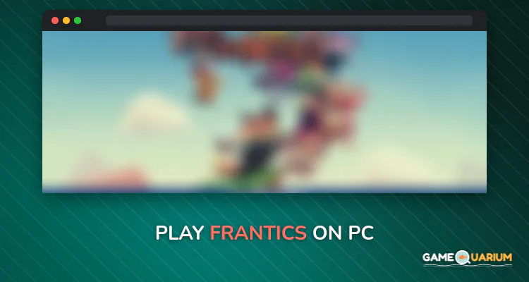 Frantics on Windows Frantics on Windows