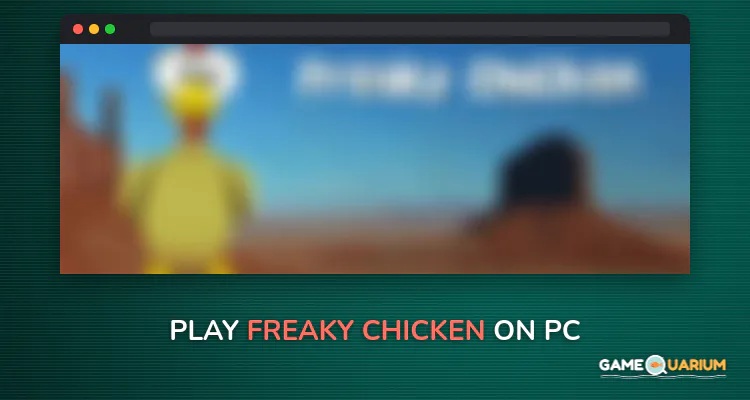Freaky Chicken on Windows Freaky Chicken on Windows