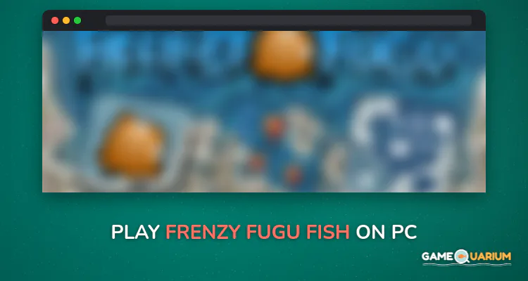 Frenzy Fugu Fish on Windows Frenzy Fugu Fish on Windows