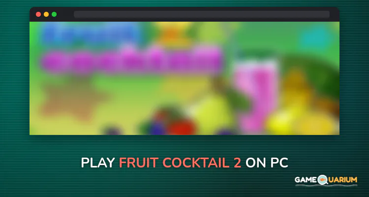 Fruit Cocktail 2 on Windows
