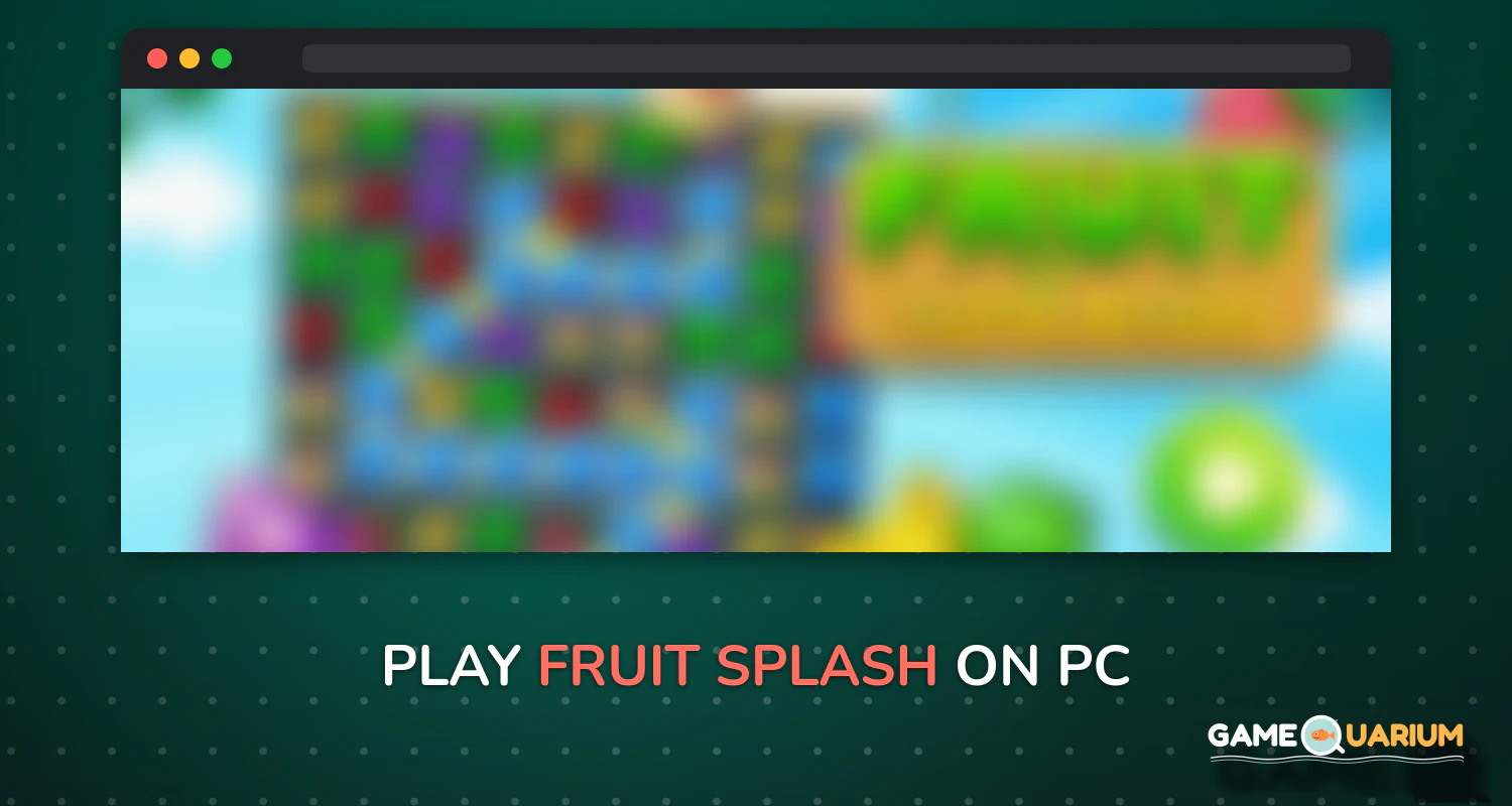 Fruit Splash on Windows Fruit Splash on Windows