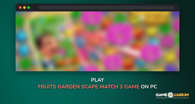 Fruits Garden - Scape Match 3 Game on Windows Fruits Garden - Scape Match 3 Game on Windows
