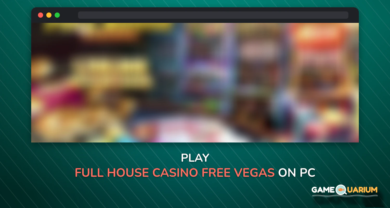 Full House Casino - Free Vegas Slots Casino Games on Windows Full House Casino - Free Vegas Slots Casino Games on Windows