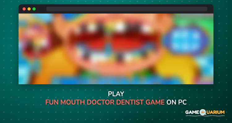 Fun Mouth Doctor, Dentist Game on Windows Fun Mouth Doctor, Dentist Game on Windows