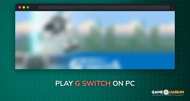 G-Switch on Windows G-Switch on Windows
