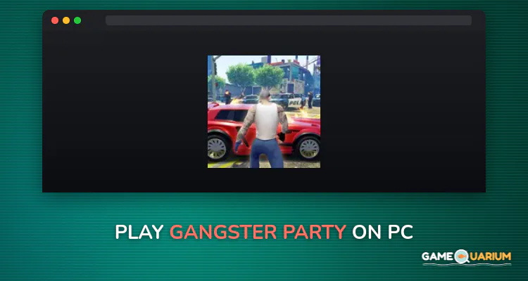 Gangster party on Windows Gangster party on Windows