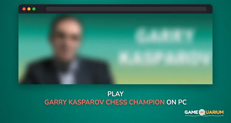 Garry Kasparov - Chess Champion on Windows