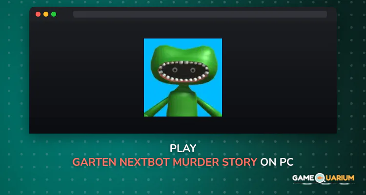 Garten Nextbot: Murder story on Windows Garten Nextbot: Murder story on Windows