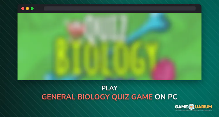 General Biology Quiz Game Natural Science Quiz on Windows General Biology Quiz Game Natural Science Quiz on Windows