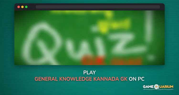 General Knowledge - Kannada GK Quiz App on Windows General Knowledge - Kannada GK Quiz App on Windows