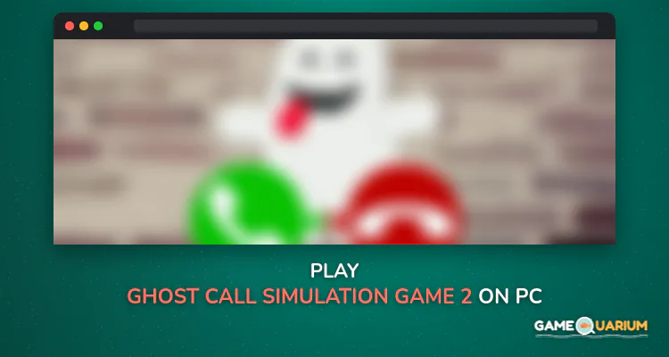 ghost call simulation game 2 on Windows ghost call simulation game 2 on Windows