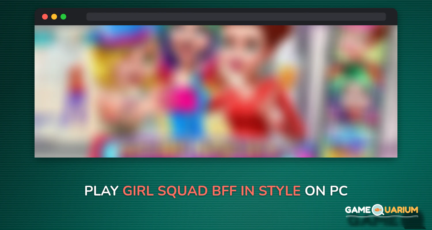 Girl Squad - BFF in Style on Windows Girl Squad - BFF in Style on Windows