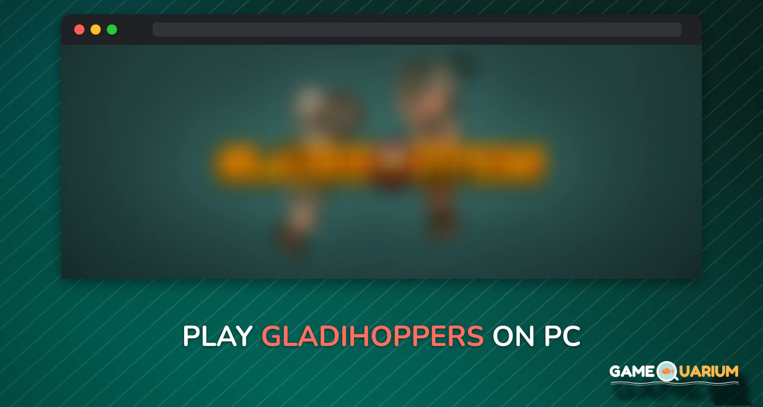 Gladihoppers on Windows Gladihoppers on Windows