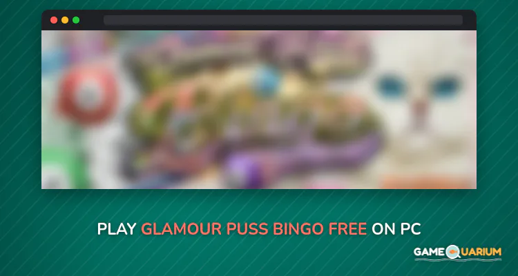 Glamour Puss Bingo FREE on Windows Glamour Puss Bingo FREE on Windows