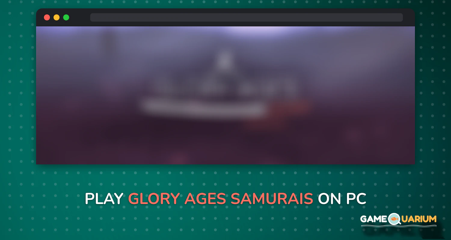 Glory Ages - Samurais on Windows Glory Ages - Samurais on Windows