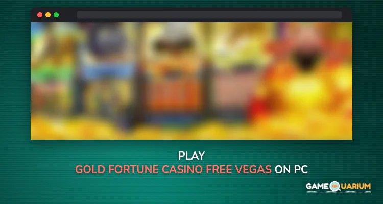 Gold Fortune Casino - Free Vegas Slots on Windows