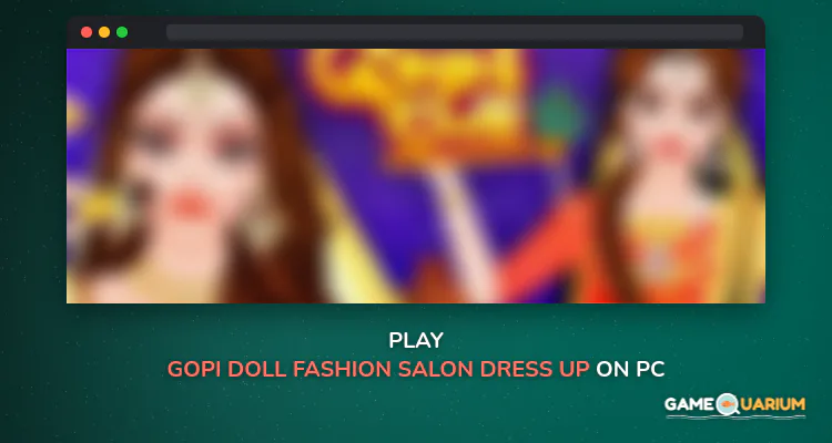Gopi Doll Fashion Salon - Dress Up Game on Windows Gopi Doll Fashion Salon - Dress Up Game on Windows