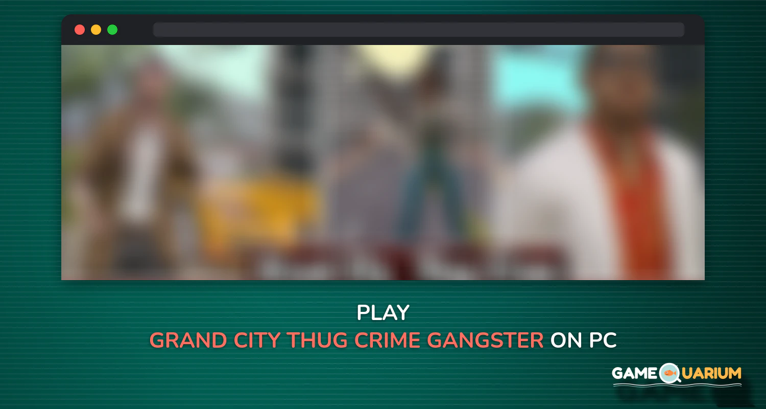 Grand City Thug Crime Gangster on Windows Grand City Thug Crime Gangster on Windows