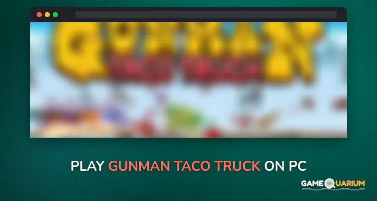 Gunman Taco Truck on Windows