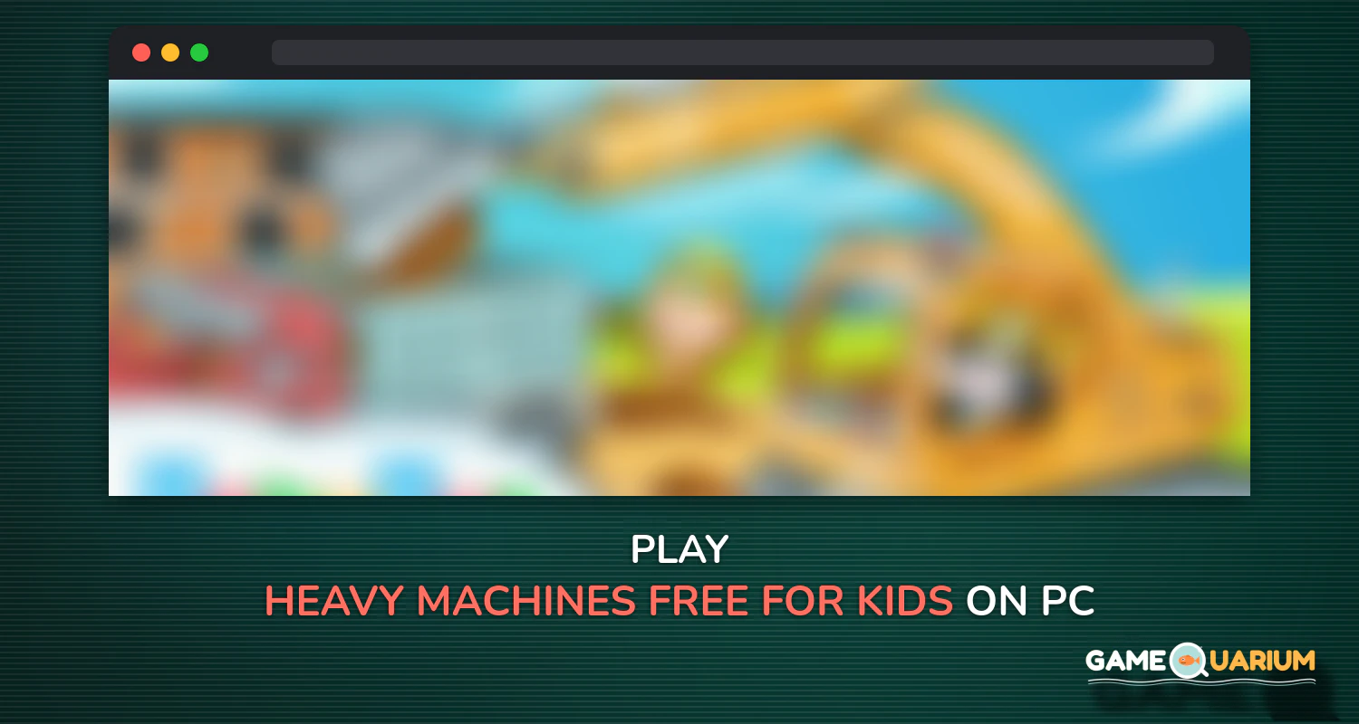 Heavy Machines - Free for kids on Windows
